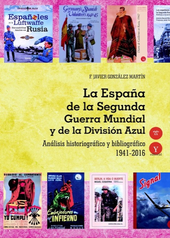 La España de la Segunda Guerra Mundial y de la División Azul. Análisis historiográfico y bibliográfico 1941-2017 la espana de la segunda guerra mundial y de la division azul analisis