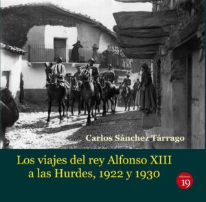 los viajes del rey alfonso xiii a las hurdes 1922 y 1930