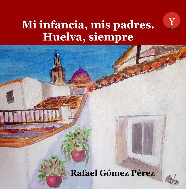 Mi infancia, mis padres. Huelva, siempre mi infancia mis padres huelva siempre